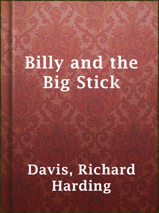 Title details for Billy and the Big Stick by Richard Harding Davis - Available